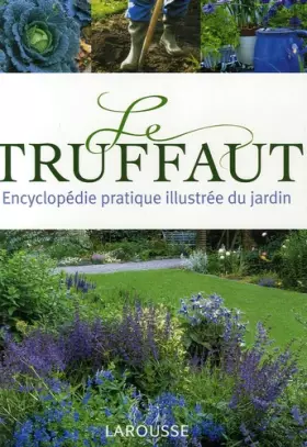 Couverture du produit · Le Truffaut: Encyclopédie pratique du jardinage