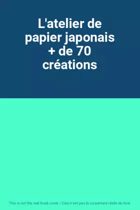 Couverture du produit · L'atelier de papier japonais + de 70 créations