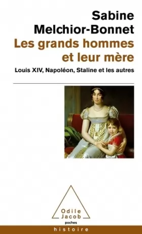 Couverture du produit · Les Grands hommes et leur mère: Louis XIV, Napoléon, Staline et les autres