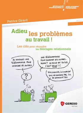 Couverture du produit · Adieu les problèmes au travail !: Les clés pour résoudre les blocages relationnels