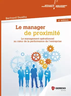 Couverture du produit · Le manager de proximité: Le management opérationnel au c½ur de la performance de l'entreprise