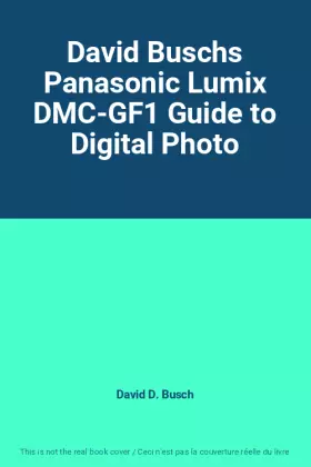 Couverture du produit · David Buschs Panasonic Lumix DMC-GF1 Guide to Digital Photo