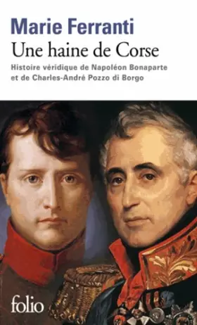 Couverture du produit · Une haine de Corse: Histoire véridique de Napoléon Bonaparte et de Charles-André Pozzo di Borgo