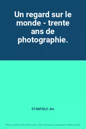 Couverture du produit · Un regard sur le monde - trente ans de photographie.