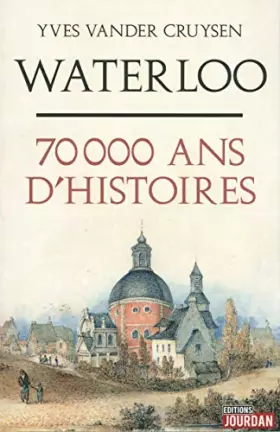 Couverture du produit · Waterloo, 70 000 ans d'histoires