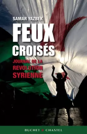 Couverture du produit · Feux croisés : Journal de la révolution syrienne