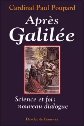 Couverture du produit · Après Galilée : Science et croyance, un nouveau dialogue