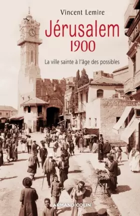Couverture du produit · Jérusalem 1900 - La ville sainte à l'âge des possibles: La ville sainte à l'âge des possibles