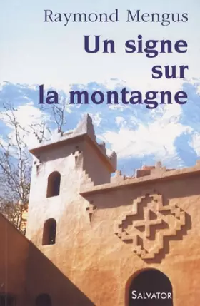 Couverture du produit · Un signe sur la montagne : Que vit-on à Notre-Dame de l'Atlas ?