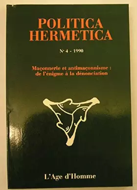 Couverture du produit · Politica Hermetica, no. 4 : Maçonnerie et antimaçonnisme de l'énigme à la dénonciation