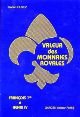 Couverture du produit · VALEUR DES MONNAIES ROYALES.: François 1er à Henri IV, 4ème édition
