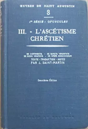 Couverture du produit · L'Ascétisme Chrétien III de 1ère série: Opuscules - Oeuvres de Saint Augustin