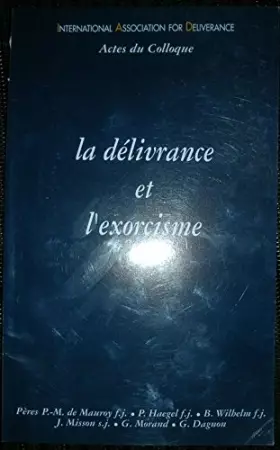 Couverture du produit · La délivrance et l'exorcisme : Actes du colloque de l'International association for deliverance, Banneux, janvier 2001