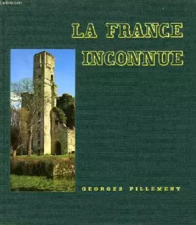 Couverture du produit · La France inconnue : tome 1 : Le Sud-Est, tome 2 : Le Sud-Ouest, tome 3 : le Nord et la Normandie.