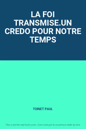 Couverture du produit · LA FOI TRANSMISE.UN CREDO POUR NOTRE TEMPS