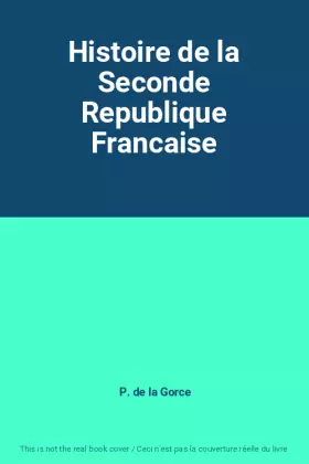 Couverture du produit · Histoire de la Seconde Republique Francaise