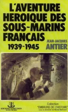 Couverture du produit · L'Aventure héroïque des sous-marins français : 1939-1945