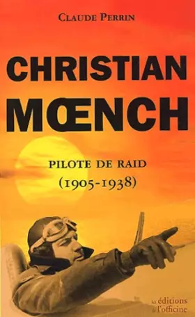Couverture du produit · Christian Moench, pilote de raid (1905-1938)
