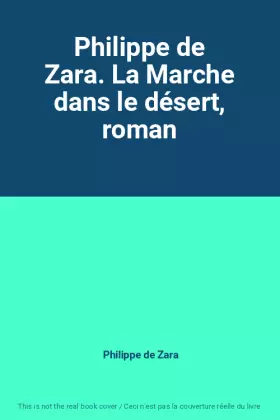 Couverture du produit · Philippe de Zara. La Marche dans le désert, roman