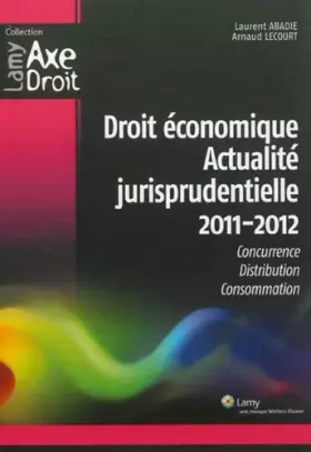 Couverture du produit · Droit économique Actualité jurisprudentielle 2011-2012 : Concurrence, Distribution, Consommation
