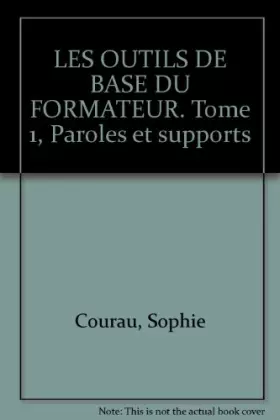 Couverture du produit · LES OUTILS DE BASE DU FORMATEUR. Tome 1, Paroles et supports