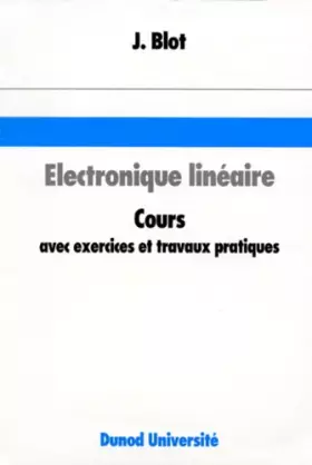 Couverture du produit · ELECTRONIQUE LINEAIRE. Cours avec exercices et travaux pratiques, présentation et méthodes d'analyse des réseaux électriques, a