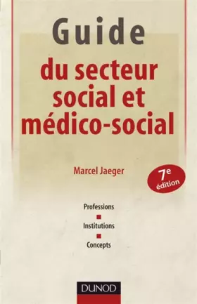 Couverture du produit · Guide du secteur social et médico-social: Institutions - Pratiques professionnelles - Concepts