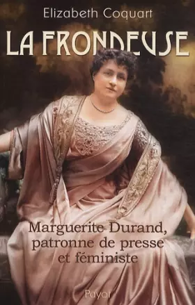Couverture du produit · La frondeuse : Marguerite Durand, patronne de presse et féministe