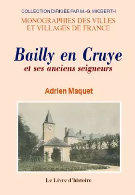 Couverture du produit · Bailly-en-Cruye et ses anciens seigneurs