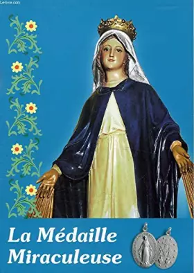 Couverture du produit · La médaille miraculeuse : L'histoire vraie de la médaille donnée par la Sainte Vierge à sainte Catherine Labouré, racontée aux 