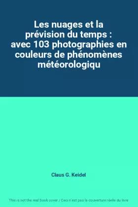 Couverture du produit · Les nuages et la prévision du temps : avec 103 photographies en couleurs de phénomènes météorologiqu