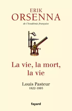 Couverture du produit · La vie, la mort, la vie: Pasteur