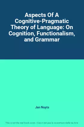Couverture du produit · Aspects Of A Cognitive-Pragmatic Theory of Language: On Cognition, Functionalism, and Grammar