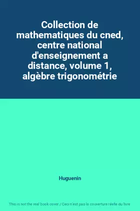 Couverture du produit · Collection de mathematiques du cned, centre national d'enseignement a distance, volume 1, algèbre trigonométrie