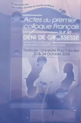 Couverture du produit · Actes du 1er colloque français sur le déni de grossesse: Université Paul Sabatier, Toulouse, 23 et 24 octobre 2008