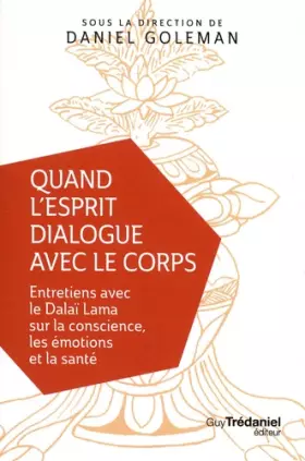 Couverture du produit · Quand l'esprit dialogue avec le corps: Entretiens avec le Dalaï Lama sur la conscience, les émotions et la santé
