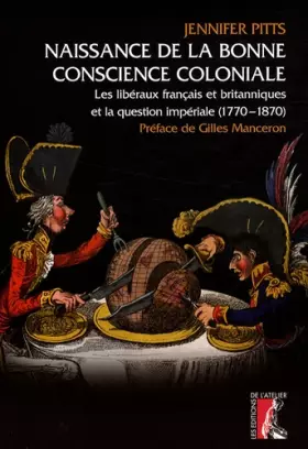 Couverture du produit · Naissance de la bonne conscience coloniale: Les libéraux français et anglais et la question impériale, 1770-1870