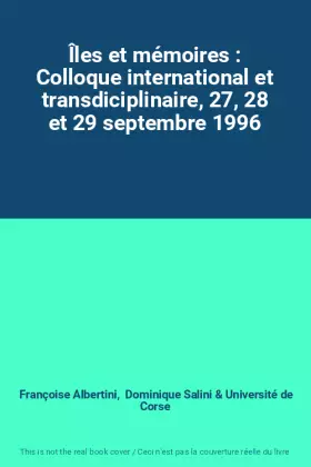 Couverture du produit · Îles et mémoires : Colloque international et transdiciplinaire, 27, 28 et 29 septembre 1996