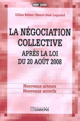 Couverture du produit · La négociation collective après la loi du 20 août 2008 : Nouveaux acteurs, nouveaux accords