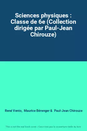 Couverture du produit · Sciences physiques : Classe de 6e (Collection dirigée par Paul-Jean Chirouze)