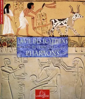 Couverture du produit · La Vie des Egyptiens au temps des Pharaons