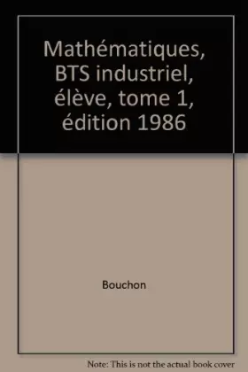 Couverture du produit · Mathématiques, BTS industriel, élève, tome 1,  édition 1986