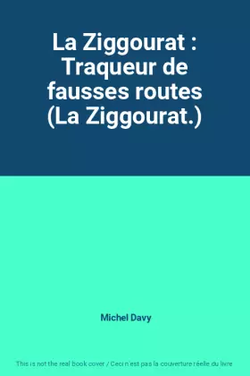 Couverture du produit · La Ziggourat : Traqueur de fausses routes (La Ziggourat.)