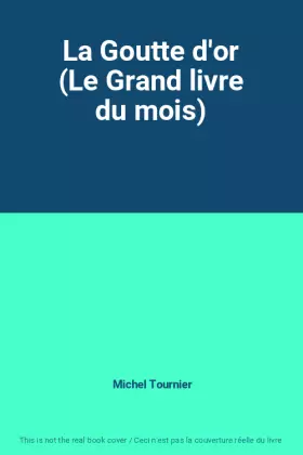 Couverture du produit · La Goutte d'or (Le Grand livre du mois)