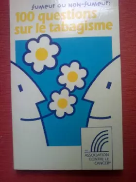Couverture du produit · Fumeur ou non-fumeur : 100 questions sur le tabagisme