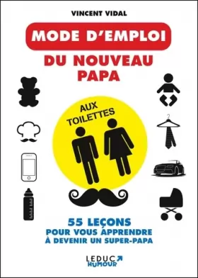 Couverture du produit · Le mode d'emploi du nouveau papa aux toilettes: 55 leçons pour vous apprendre à devenir un super-papa
