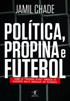 Couverture du produit · Política, Propina e Futebol. Como o "Padrão Fifa" Ameaça o Esporte Mais Popular do Planeta (Em Portuguese do Brasil)