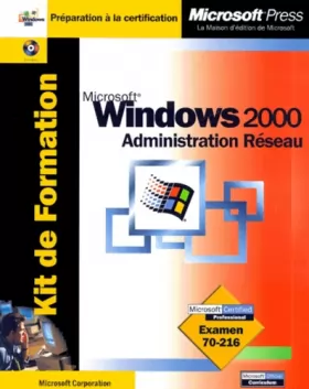 Couverture du produit · Kit de Formation Microsoft Windows 2000 Administration réseau : Examen 70-216 (avec CD-Rom)