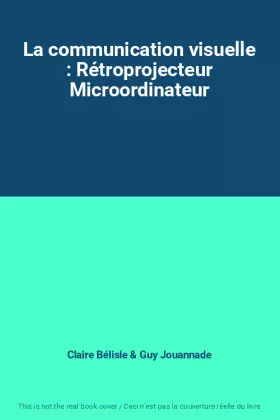 Couverture du produit · La communication visuelle : Rétroprojecteur Microordinateur