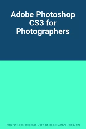 Couverture du produit · Adobe Photoshop CS3 for Photographers